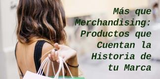 Más que Merchandising: Productos que Cuentan la Historia de tu Marca