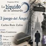 Lo Liquido de lo Absurdo - 07 de Agosto del 2026 - El juego del Angel del Carlos Ruiz Zafón