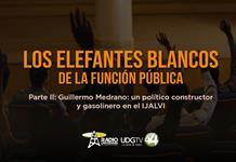 Los elefantes blancos de la función pública | Parte II: Guillermo Medrano: un político constructor y gasolinero en el Ijalvi