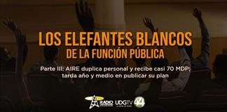 Los elefantes blancos de la funci&oacute;n p&uacute;blica | Parte III: AIRE duplica personal y recibe casi 70 MDP; tarda a&ntilde;o y medio en publicar su plan