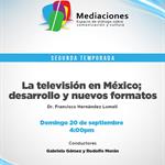 Mediaciones - 20 de septiembre 2026 T2 E02 Tema: La televisión en México; desarrollo y nuevos formatosInvitado: Dr. Francisco Hernández Lomelí