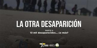La otra desaparici&oacute;n | Parte II: 13 mil desaparecidos... &iquest;O m&aacute;s?
