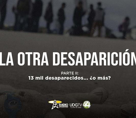 La otra desaparici&oacute;n | Parte II: 13 mil desaparecidos... &iquest;O m&aacute;s?