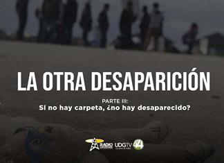 La otra desaparición | Parte III: Si no hay carpeta, ¿No hay desaparecido? La otra desaparición | Parte III: Si no hay carpeta, ¿No hay desaparecido?
