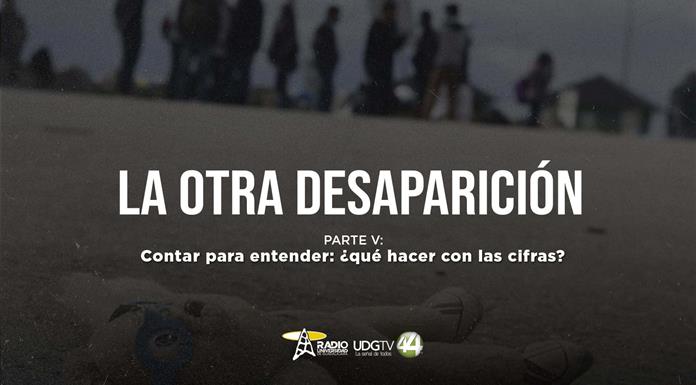 La otra desaparición | Parte V: Contar para entender: ¿qué hacer con las cifras? La otra desaparición | Parte V: Contar para entender: ¿qué hacer con las cifras?