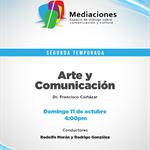 Mediaciones - 11 Octubre 2026 T2 E05 Tema: Arte y Comunicación. Invitado Dr. Francisco Cortázar
